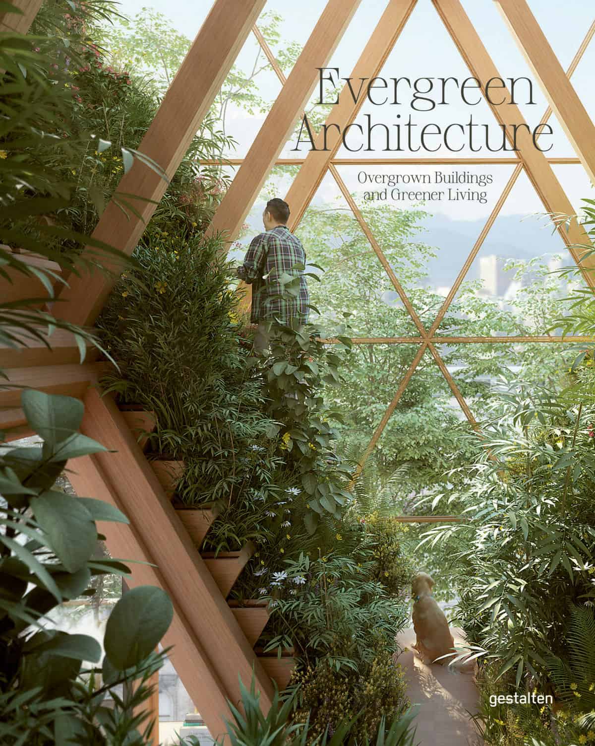 The Book "Evergreen Architecture: Overgrown Buildings and Greener Living" Published by Gestalten